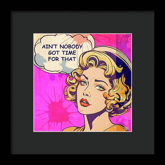 Aint Nobody Got Time For That - Framed Print