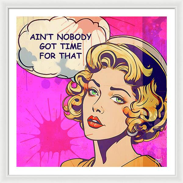 Aint Nobody Got Time For That - Framed Print
