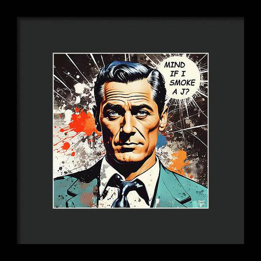 Mind If I Smoke A J? - Framed Print
