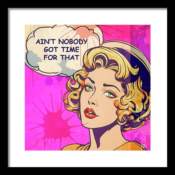 Aint Nobody Got Time For That  - Framed Print