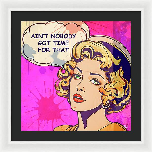 Aint Nobody Got Time For That  - Framed Print