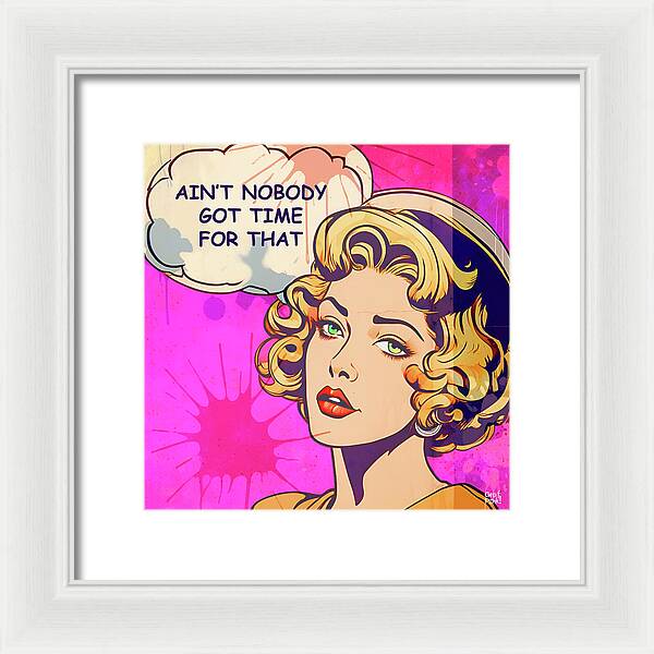 Aint Nobody Got Time For That  - Framed Print