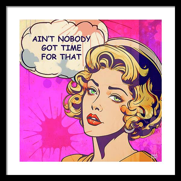 Aint Nobody Got Time For That  - Framed Print