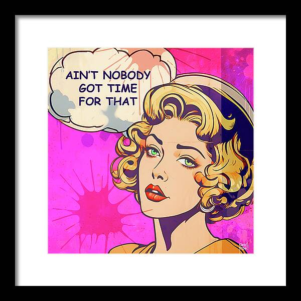 Aint Nobody Got Time For That  - Framed Print