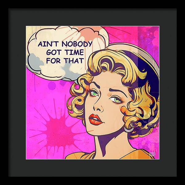 Aint Nobody Got Time For That  - Framed Print