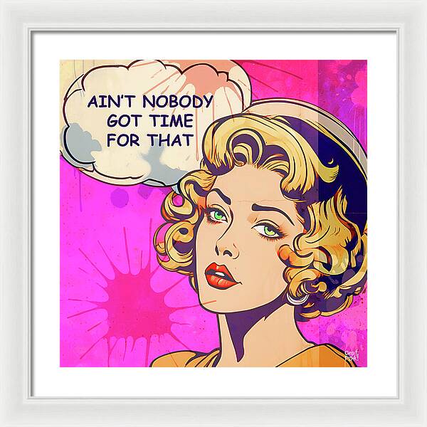 Aint Nobody Got Time For That  - Framed Print