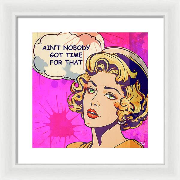 Aint Nobody Got Time For That  - Framed Print