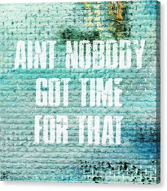 Aint Nobody Got Time For That - Canvas Print