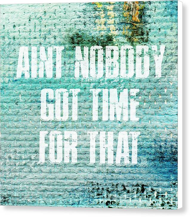 Aint Nobody Got Time For That - Canvas Print