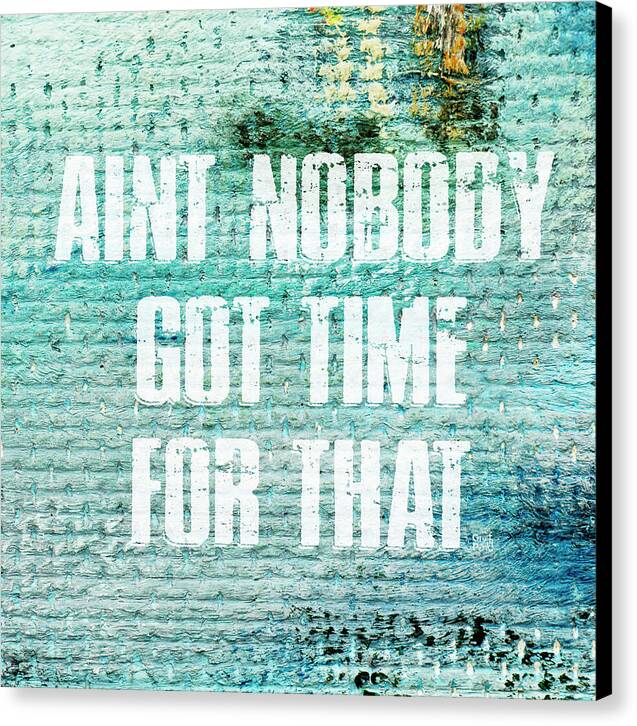 Aint Nobody Got Time For That - Canvas Print