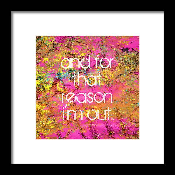 and for that reason I'm out - Framed Print