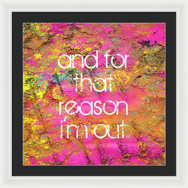 and for that reason I'm out - Framed Print