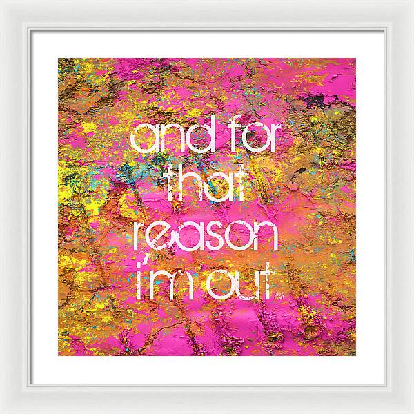 and for that reason I'm out - Framed Print