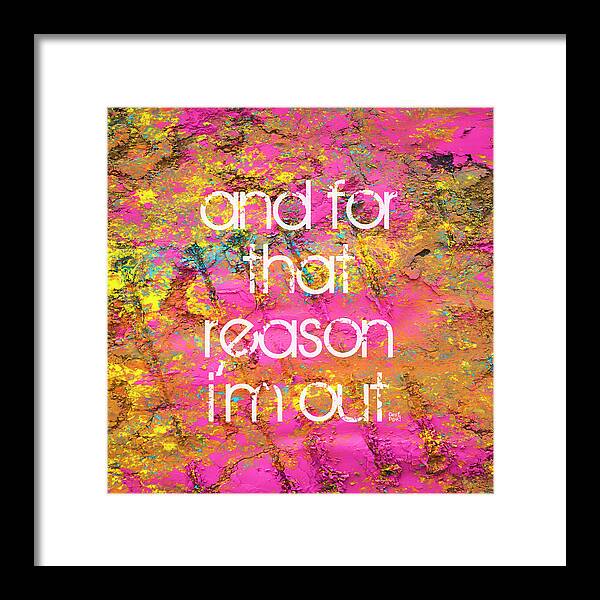 and for that reason I'm out - Framed Print