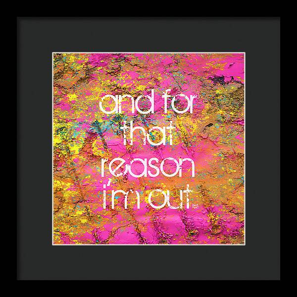 and for that reason I'm out - Framed Print