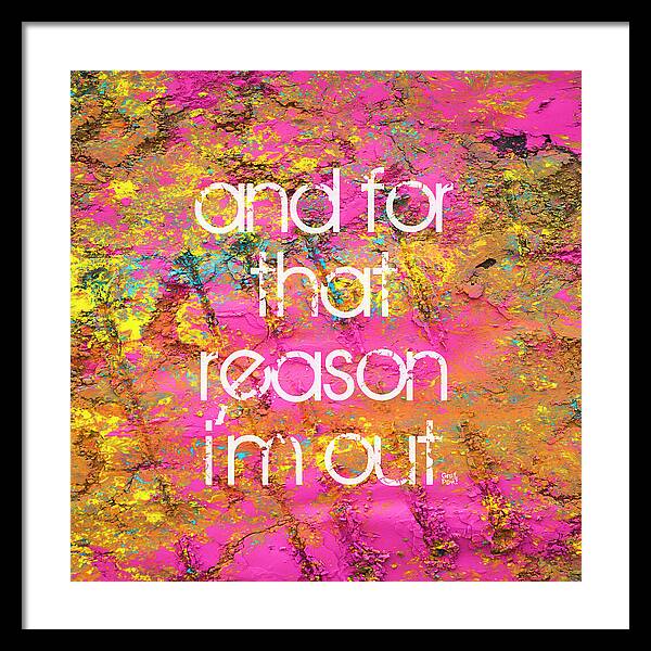 and for that reason I'm out - Framed Print