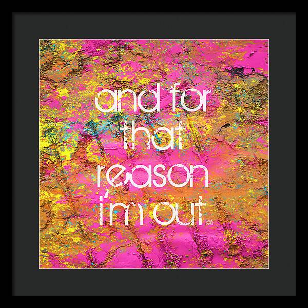 and for that reason I'm out - Framed Print