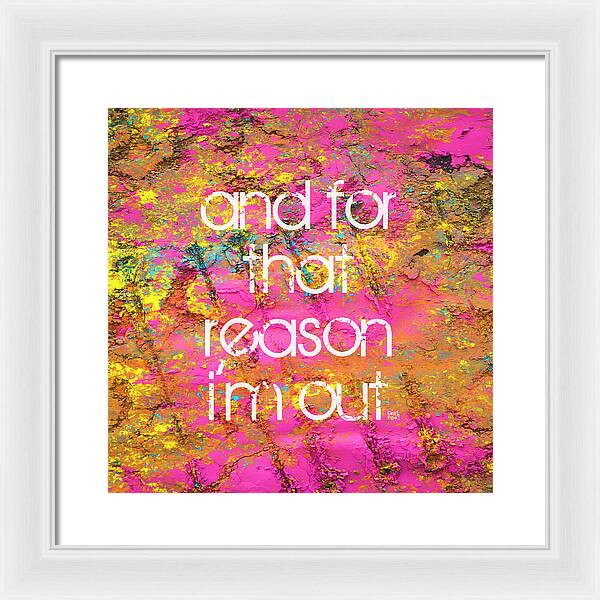 and for that reason I'm out - Framed Print