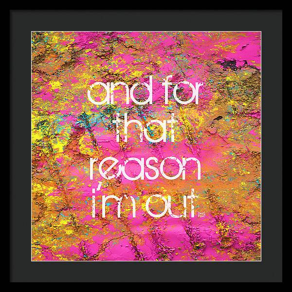 and for that reason I'm out - Framed Print