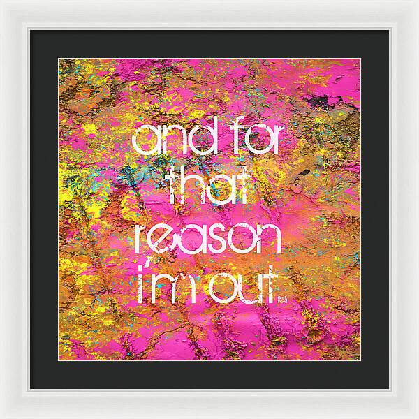 and for that reason I'm out - Framed Print