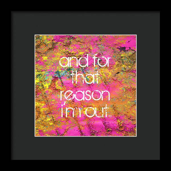 and for that reason I'm out - Framed Print