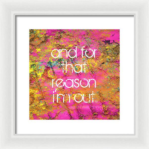 and for that reason I'm out - Framed Print