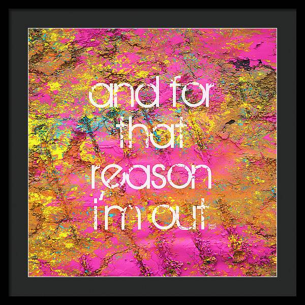 and for that reason I'm out - Framed Print