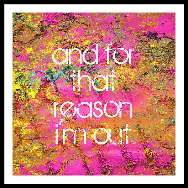 and for that reason I'm out - Framed Print