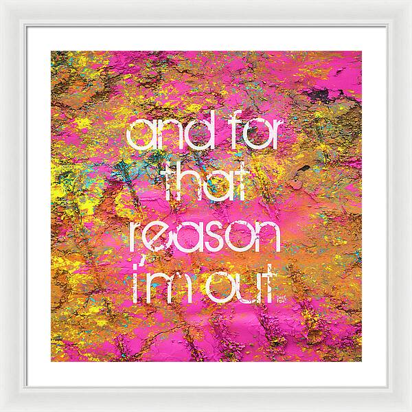 and for that reason I'm out - Framed Print