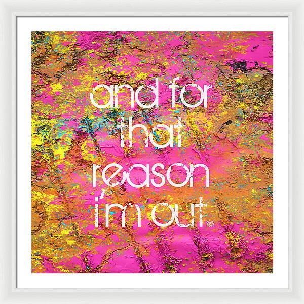 and for that reason I'm out - Framed Print