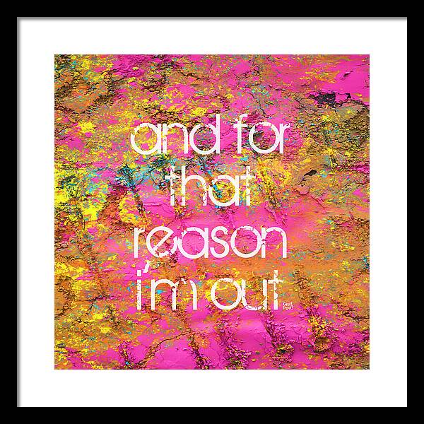 and for that reason I'm out - Framed Print