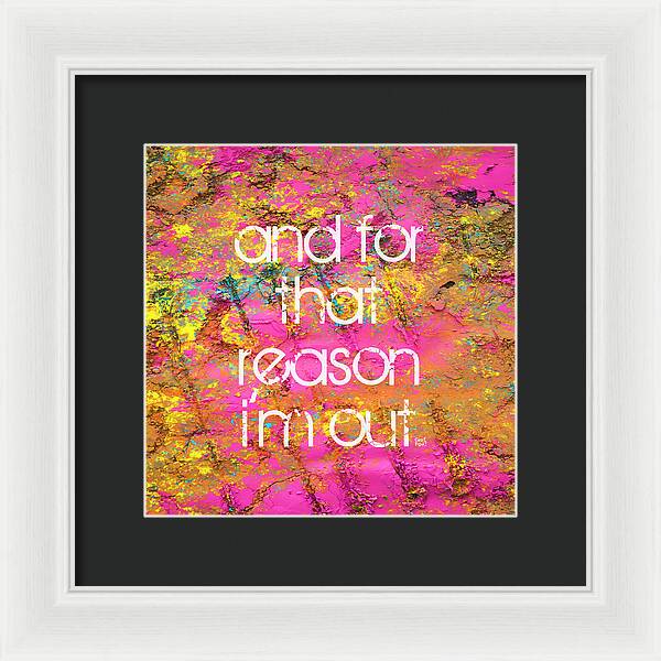 and for that reason I'm out - Framed Print