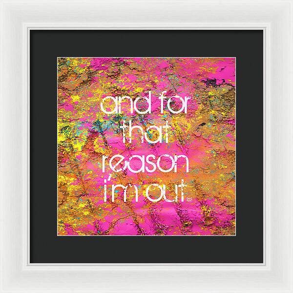 and for that reason I'm out - Framed Print