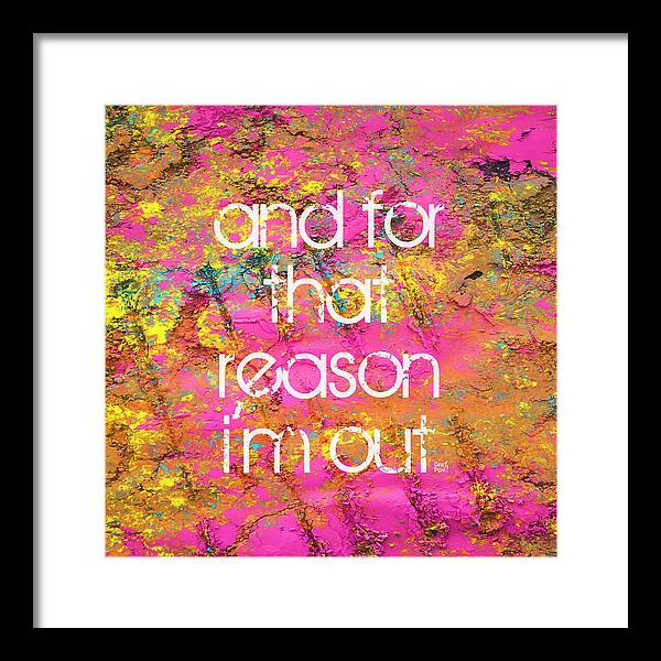 and for that reason I'm out - Framed Print