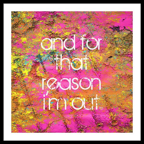 and for that reason I'm out - Framed Print