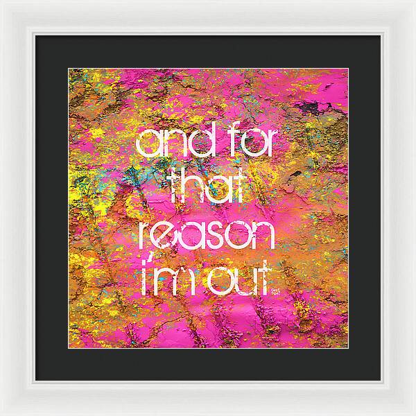 and for that reason I'm out - Framed Print