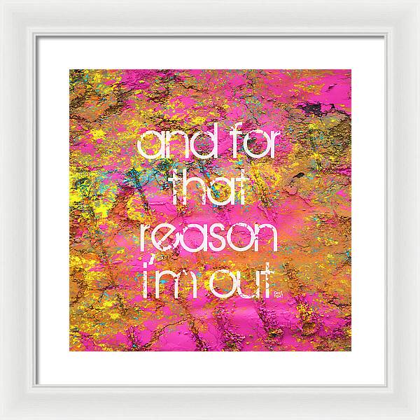 and for that reason I'm out - Framed Print