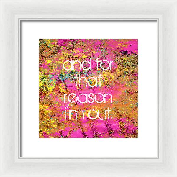 and for that reason I'm out - Framed Print