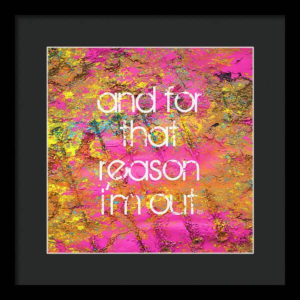 and for that reason I'm out - Framed Print