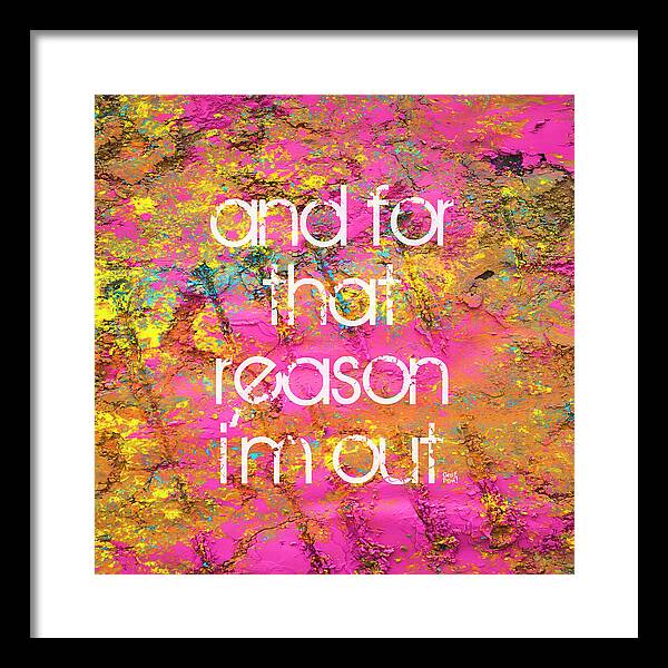 and for that reason I'm out - Framed Print