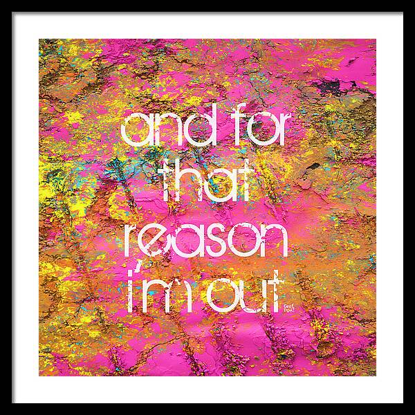 and for that reason I'm out - Framed Print