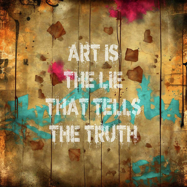 Art Is The Lie That Tells The Truth - Art Print