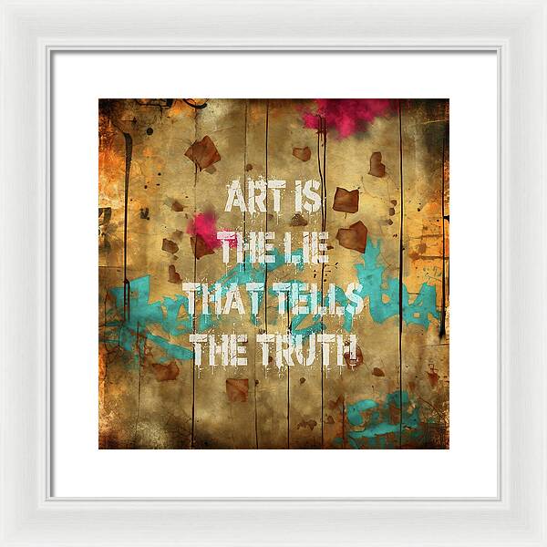 Art Is The Lie That Tells The Truth - Framed Print