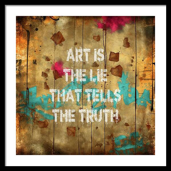 Art Is The Lie That Tells The Truth - Framed Print