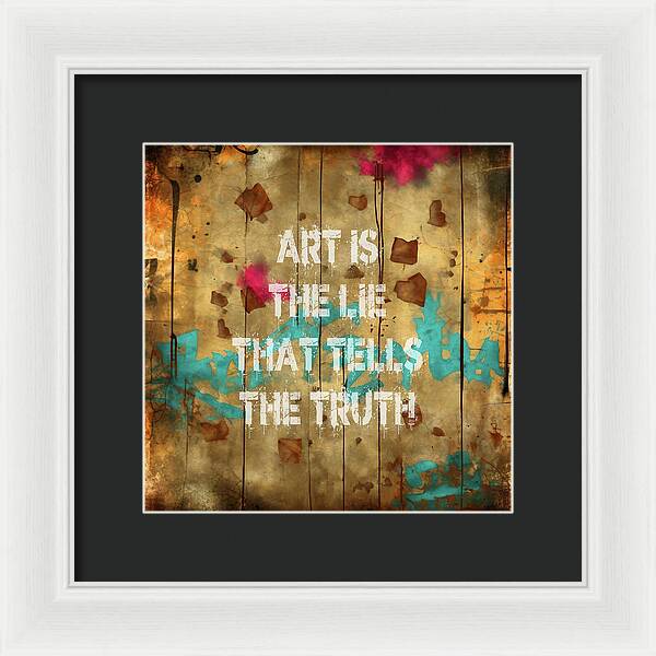 Art Is The Lie That Tells The Truth - Framed Print