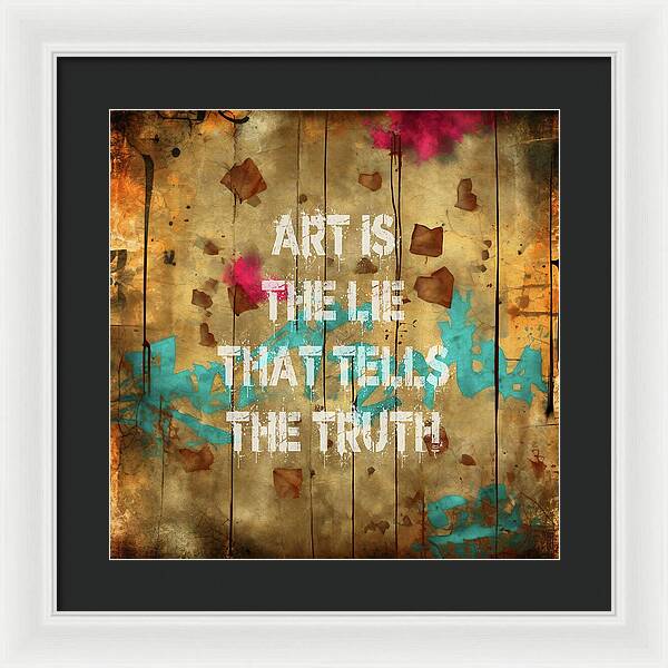 Art Is The Lie That Tells The Truth - Framed Print