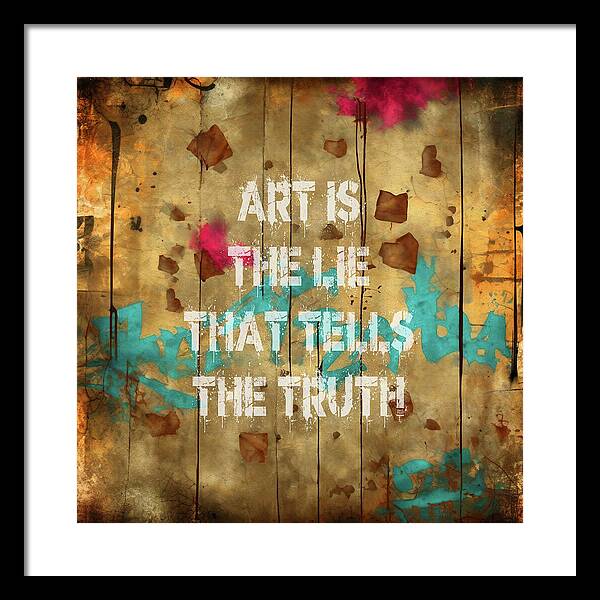 Art Is The Lie That Tells The Truth - Framed Print