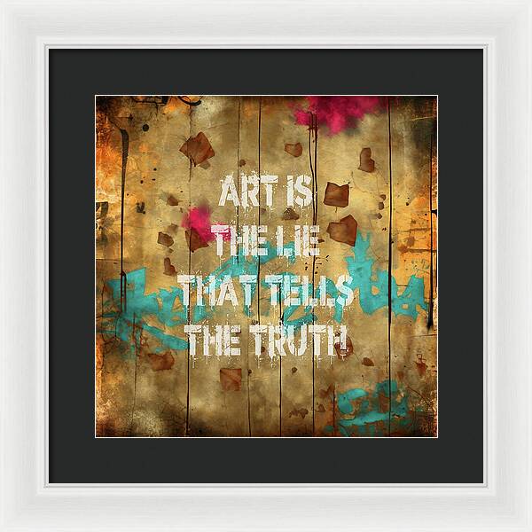 Art Is The Lie That Tells The Truth - Framed Print