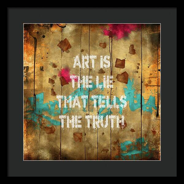 Art Is The Lie That Tells The Truth - Framed Print