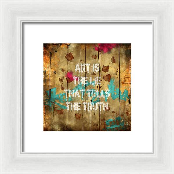 Art Is The Lie That Tells The Truth - Framed Print